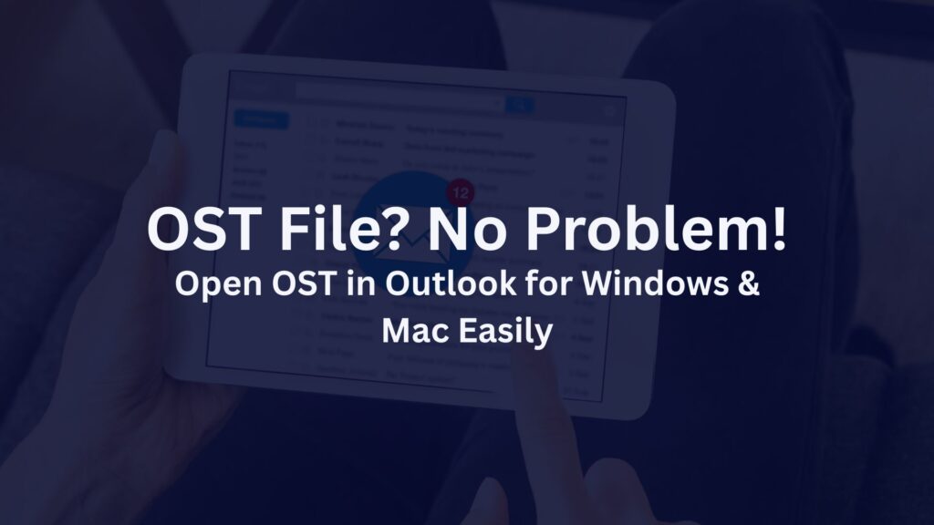 Open OST File in Outlook for Mac and Windows